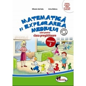 Matematica si explorarea mediului pentru clasa pregatitoare. Caiet Sem. II - Mihaela-Ada Radu Matematica si explorarea mediului pentru clasa pregatitoare. Caiet Sem. II - Mihaela-Ada Radu