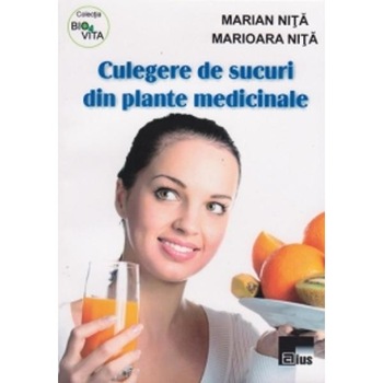 Culegere de sucuri din plante medicinale - Marian Nita Culegere de sucuri din plante medicinale - Marian Nita