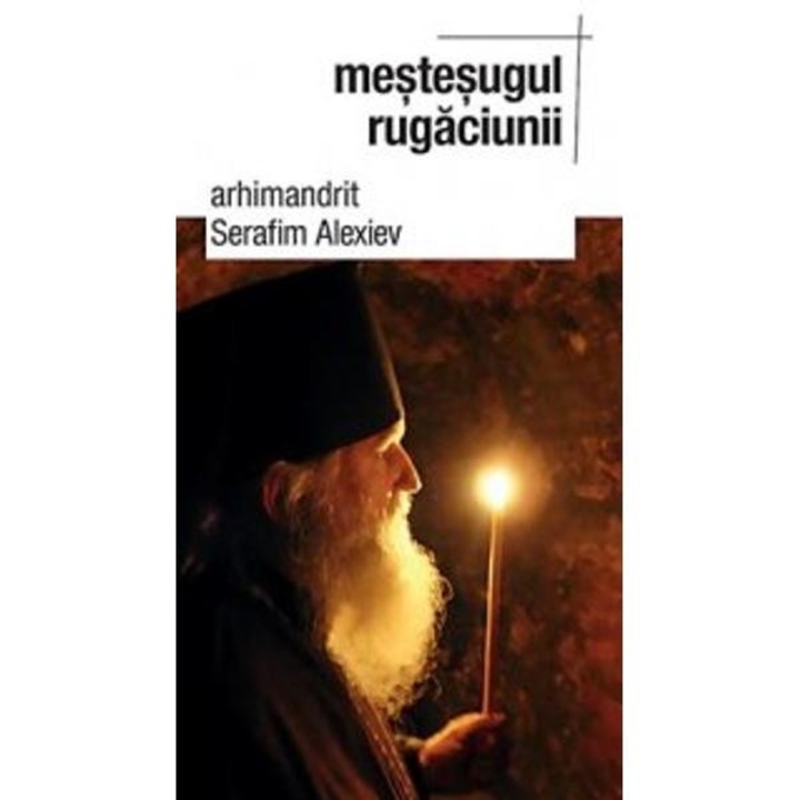 Mestesugul rugaciunii - Arhim.Serafim Alexiev