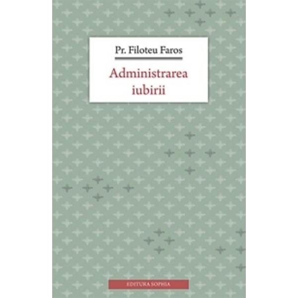 Administrarea iubirii - Pr.Filoteu Fares