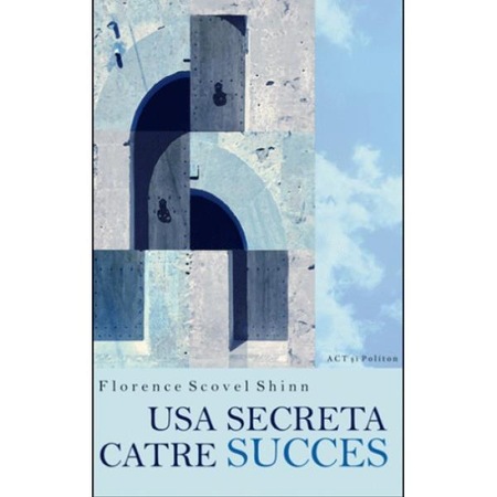 Usa Secreta Catre Succes Florence Scovel Shinn Emag Ro