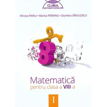 Manual matematica clasa 8 Sem.1 Ed.2014 - Mircea Fianu Manual matematica clasa 8 Sem.1 Ed.2014 - Mircea Fianu