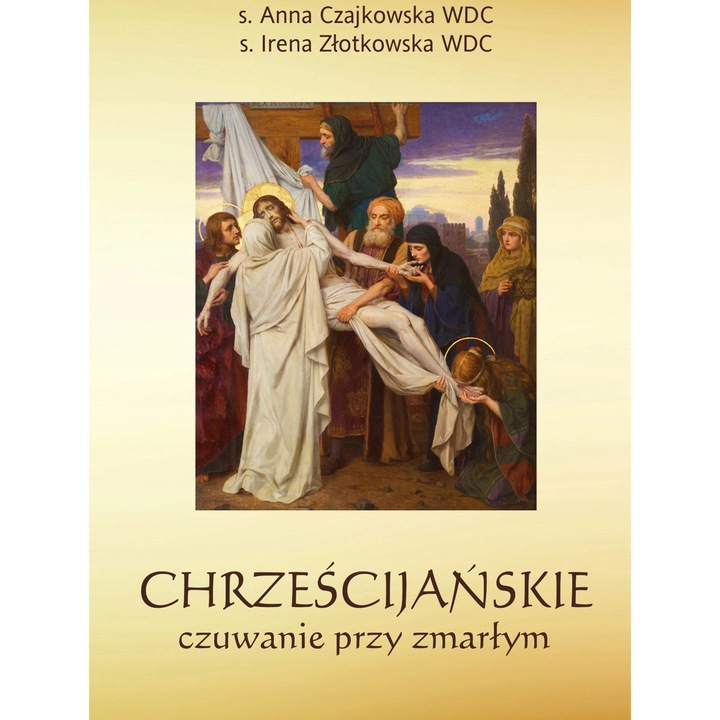 Chrześcijańskie czuwanie przy zmarłym, s. Anna Czajkowska WDC, s. Irena Złotkowska, Bernardinum