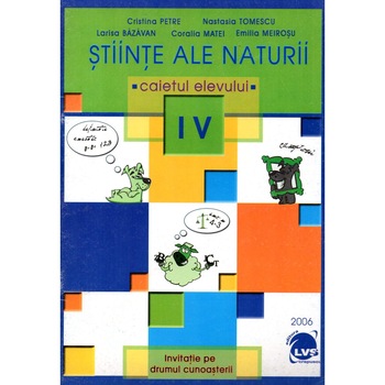 Stiinte ale naturii clasa a IV-a. Caietul elevului Stiinte ale naturii clasa a IV-a. Caietul elevului