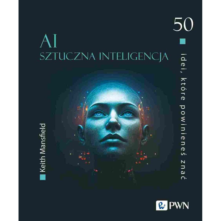 AI Sztuczna Inteligencja, Wydawnictwo Naukowe PWN, 2023, Keith Mansfield