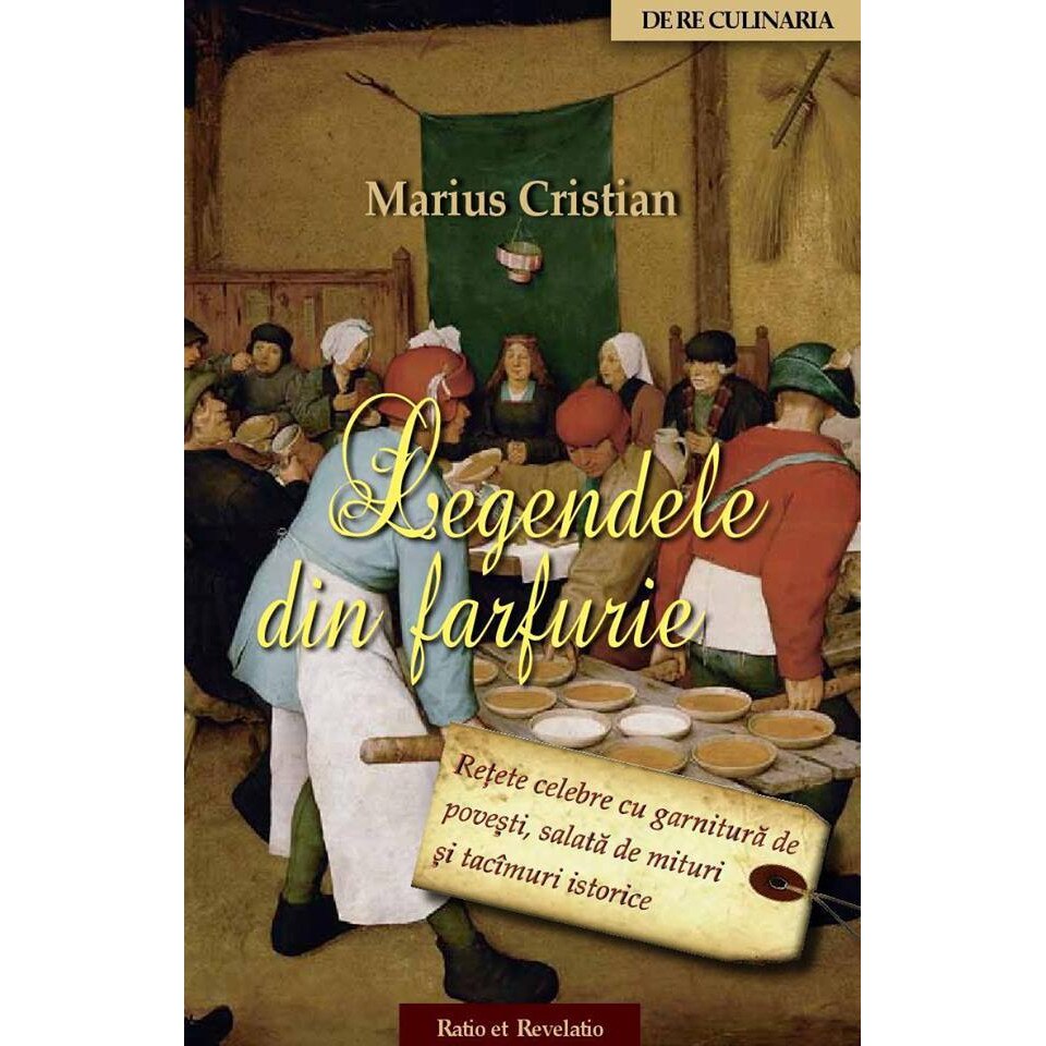 Legendele din farfurie - Retete celebre cu garnitura de povesti, salata de mituri si tacimuri istorice