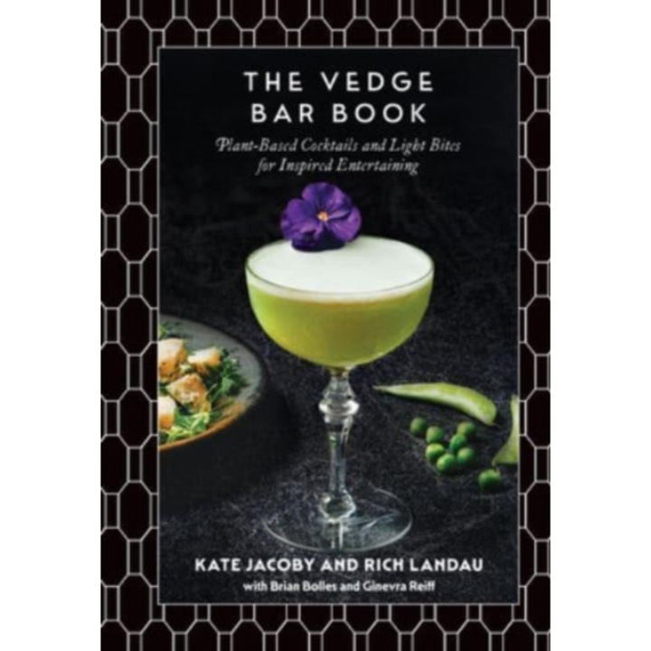 The Vedge Bar Book: Plant-based Cocktails And Light Bites For Inspired Entertaining - Rich Landau