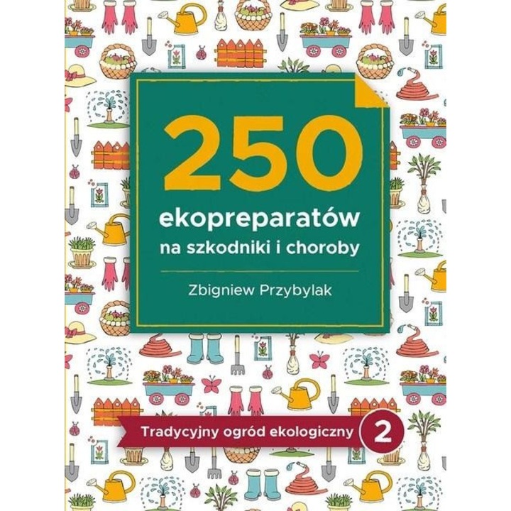 250 öko-készítmény kártevők és betegségek ellen, Zbigniew Przybylak, 2020, 16x21,5 cm, 120 oldal