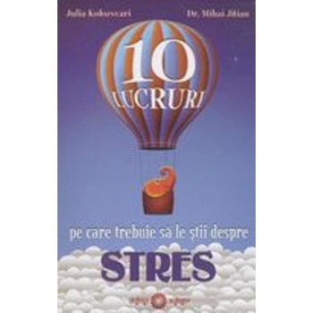 10 lucruri pe care trebuie sa le stii despre stres - Julia Kolozscari 10 lucruri pe care trebuie sa le stii despre stres - Julia Kolozscari
