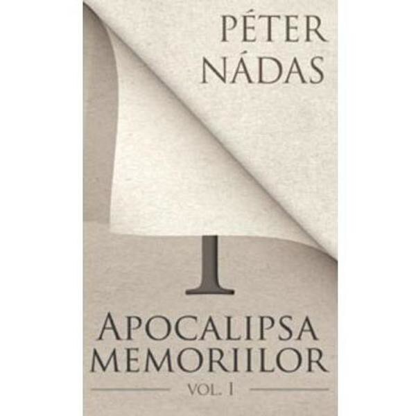 Apocalipsa memoriilor vol. 1 - Peter Nadas