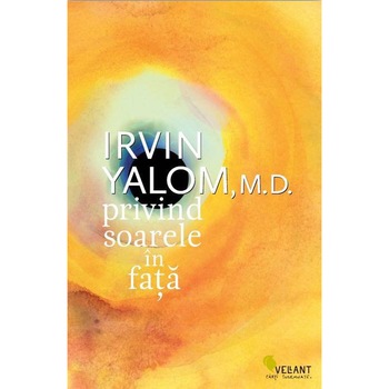 Privind Soarele in fata - Irvin Yalom Privind Soarele in fata - Irvin Yalom