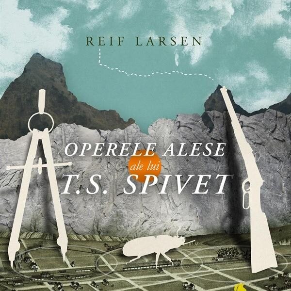 Operele alese ale lui T.S.Spivet - Reif Larsen