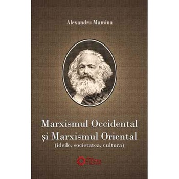 Marxismul occidental si marxismul oriental - Alexandru Mamina Marxismul occidental si marxismul oriental - Alexandru Mamina