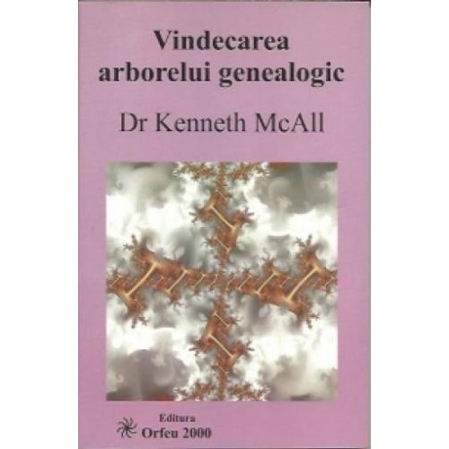 Vindecarea Arborealui Genealogic - Dr. Kenneth Mcall