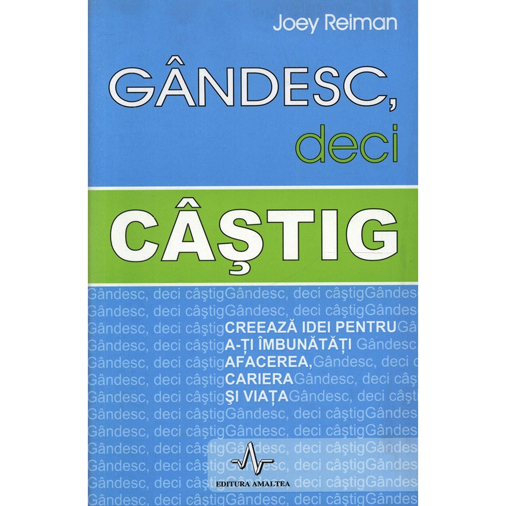 Gandesc, deci castig - Joey Reiman