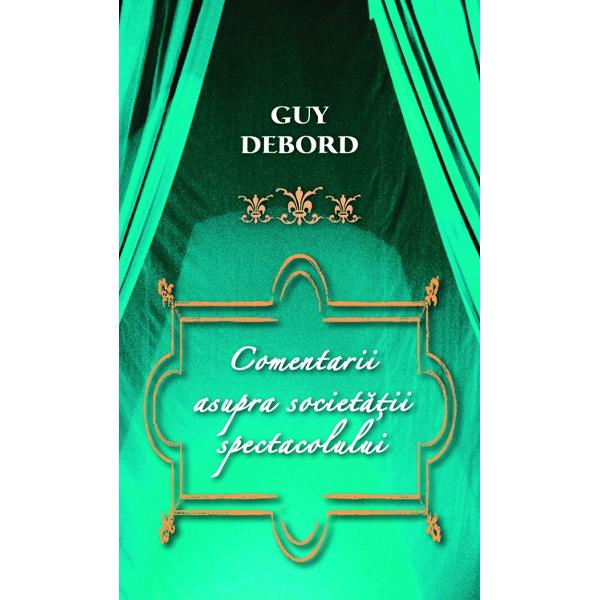 Comentarii asupra societatii spectacolului - Guy Debord