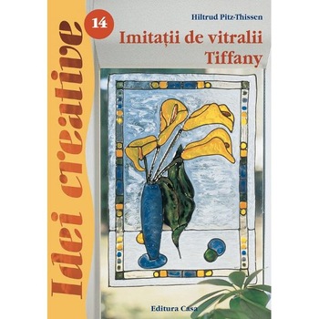 Idei creative 14: Imitatii de vitralii Tiffany - Hiltrud Pitz-Thissen Idei creative 14: Imitatii de vitralii Tiffany - Hiltrud Pitz-Thissen