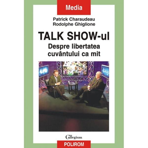 Talk Show-ul. Despre libertatea cuvintului ca mit