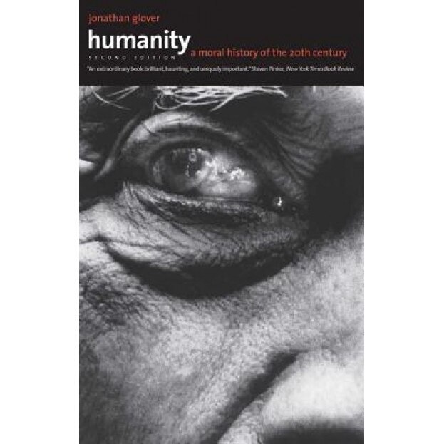 Humanity: A Moral History of the Twentieth Century, Jonathan Glover (Author)