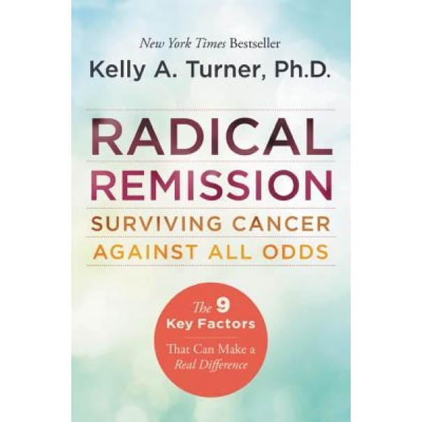 Radical Remission, Kelly A. Turner (Author)