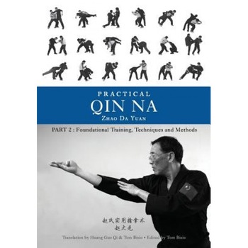 Practical Qin Na Part Two: Foundational Training, Techniques and Methods - Zhao Da Yuan (Author) Practical Qin Na Part Two: Foundational Training, Techniques and Methods - Zhao Da Yuan (Author)