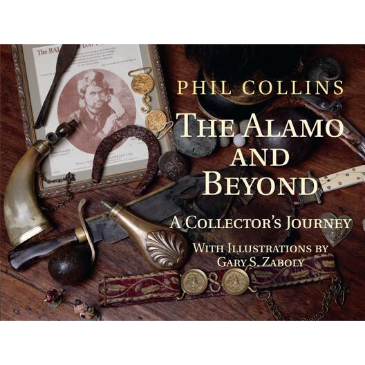 The Alamo and Beyond: A Collector's Journey, Phil Collins (Author)