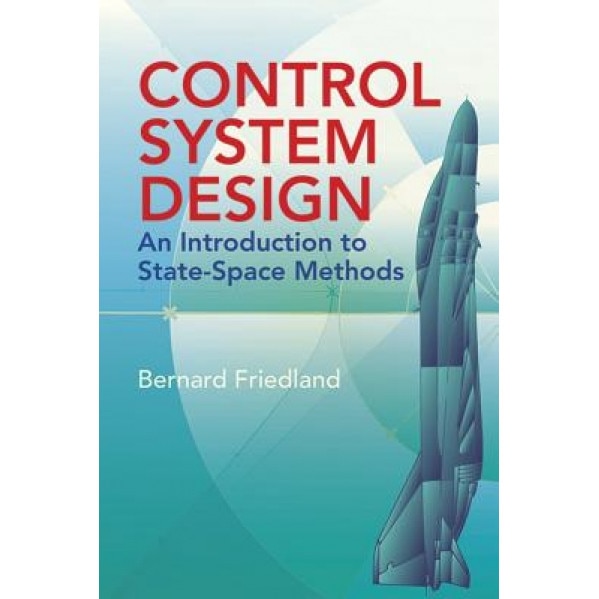 Control System Design: An Introduction to State-Space Methods, Bernard Friedland