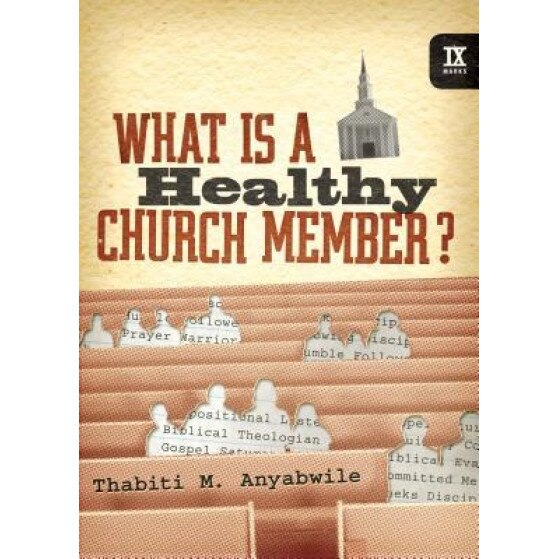 What Is a Healthy Church Member?, Thabiti M. Anyabwile