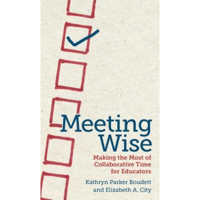 Meeting Wise: Making the Most of Collaborative Time for Educators, Kathryn Parker Boudett (Author)
