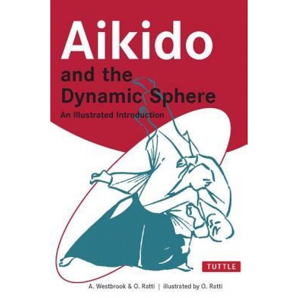Aikido and the Dynamic Sphere Aikido and the Dynamic Sphere: An Illustrated Introduction an Illustrated Introduction, Adele Westbrook (Author)