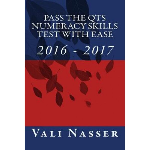 Pass the Qts Numeracy Skills Test with Ease: 2016 - 2017, Vali Nasser (Author)