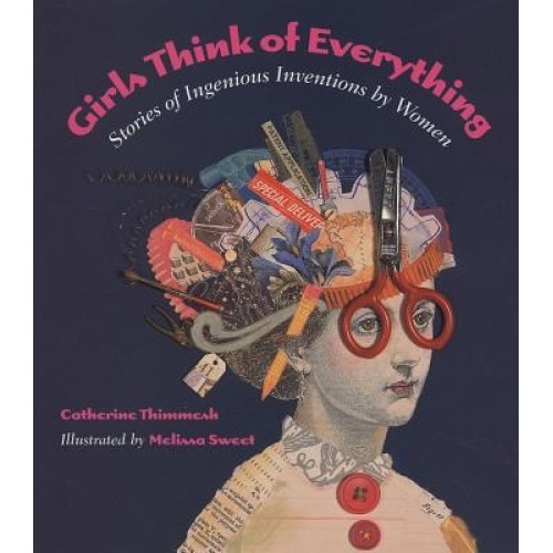 Girls Think of Everything: Stories of Ingenious Inventions by Women, Catherine Thimmesh (Author)