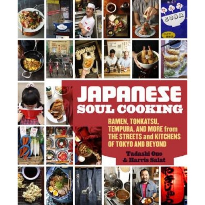 Japanese Soul Cooking: Ramen, Tonkatsu, Tempura, and More from the Streets and Kitchens of Tokyo and Beyond, Tadashi Ono (Author)