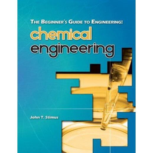 The Beginner's Guide to Engineering: Chemical Engineering, John T. Stimus (Author)