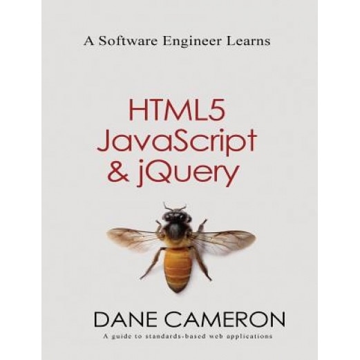 A Software Engineer Learns Html5, JavaScript and Jquery - Dane Cameron (Author)
