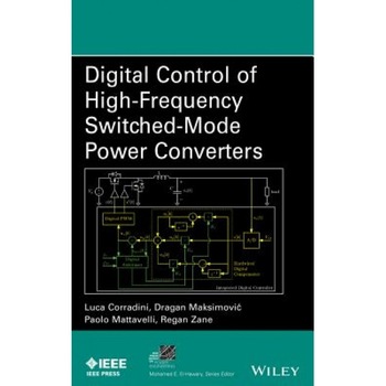 Digital Control of High-Frequency Switched-Mode Power Converters, Luca Corradini (Author) Digital Control of High-Frequency Switched-Mode Power Converters, Luca Corradini (Author)