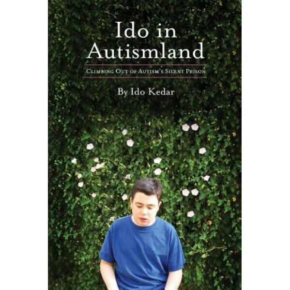Ido in Autismland: Climbing Out of Autism's Silent Prison - Ido Kedar (Author)