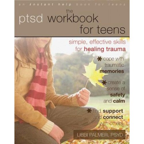 The PTSD Workbook for Teens: Simple, Effective Skills for Healing Trauma, Libbi Palmer (Author)