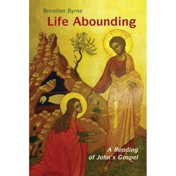 Life Abounding: A Reading of John's Gospel, Brendan Byrne (Author)