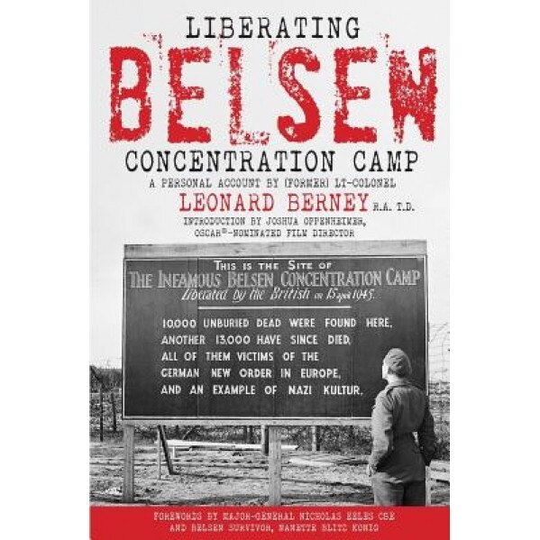 Liberating Belsen Concentration Camp, (Former) Lt-Colonel Berney R. a. T. D. (Author)