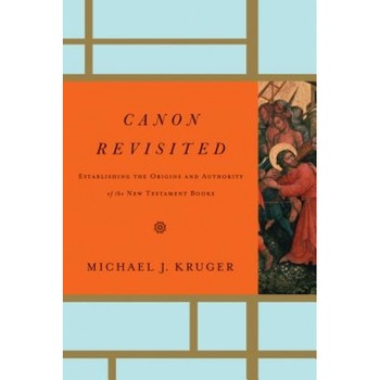 Canon Revisited: Establishing the Origins and Authority of the New Testament Books, Michael J. Kruger (Author) Canon Revisited: Establishing the Origins and Authority of the New Testament Books, Michael J. Kruger (Author)