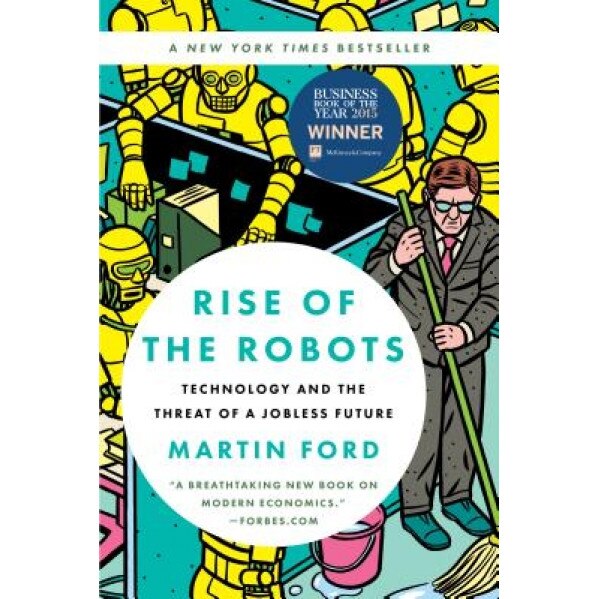 Rise of the Robots: Technology and the Threat of a Jobless Future, Martin Ford (Author)