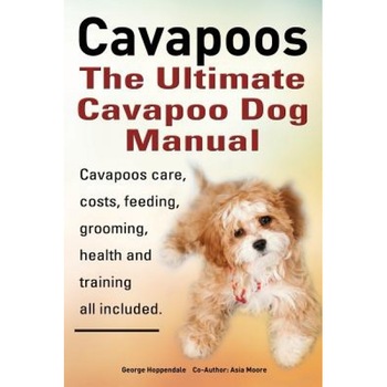 Cavapoos: The Ultimate Cavapoo Dog Manual: Cavapoos Care, Costs, Feeding, Grooming, Health and Training, George Hoppendale (Author) Cavapoos: The Ultimate Cavapoo Dog Manual: Cavapoos Care, Costs, Feeding, Grooming, Health and Training, George Hoppendale (Author)