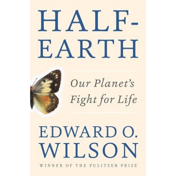 Half-Earth: Our Planet's Fight for Life, Edward O. Wilson (Author)