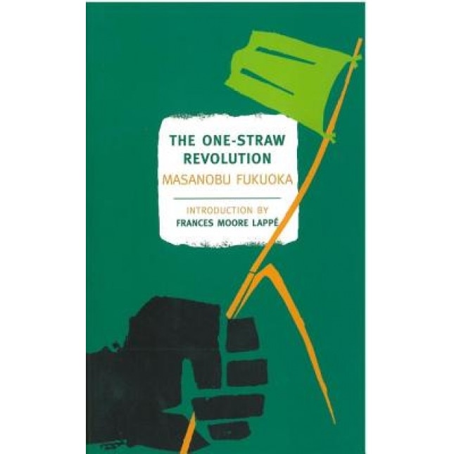 The One-Straw Revolution: An Introduction to Natural Farming, Masanobu Fukuoka