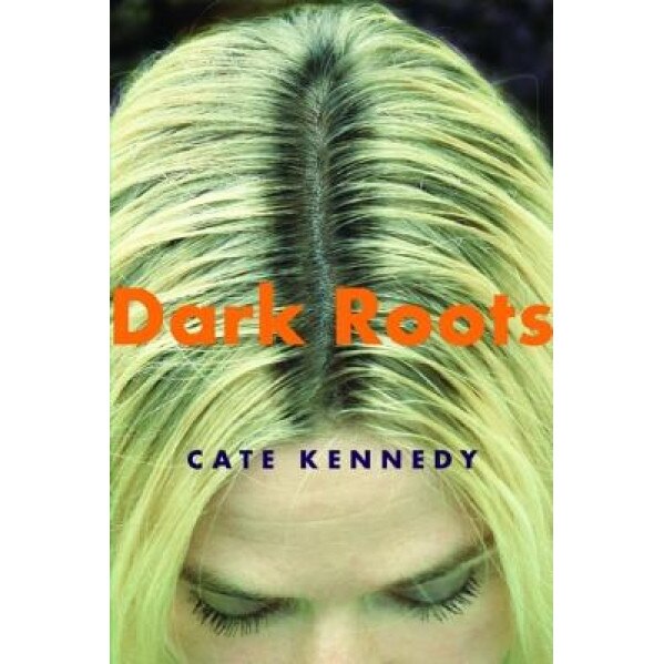 Dark Roots: Stories, Cate Kennedy (Author)