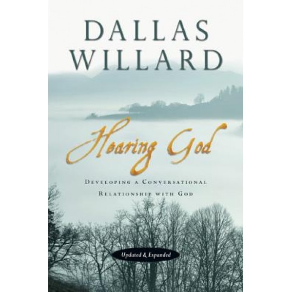 Hearing God, Updated and Expanded: Developing a Conversational Relationship with God, Dallas Willard (Author)