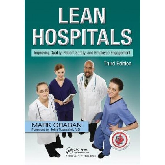Lean Hospitals: Improving Quality, Patient Safety, and Employee Engagement - Mark Graban (Author)