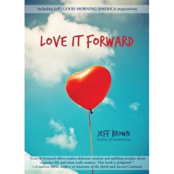Love It Forward - Jeff Brown (Author) Love It Forward - Jeff Brown (Author)