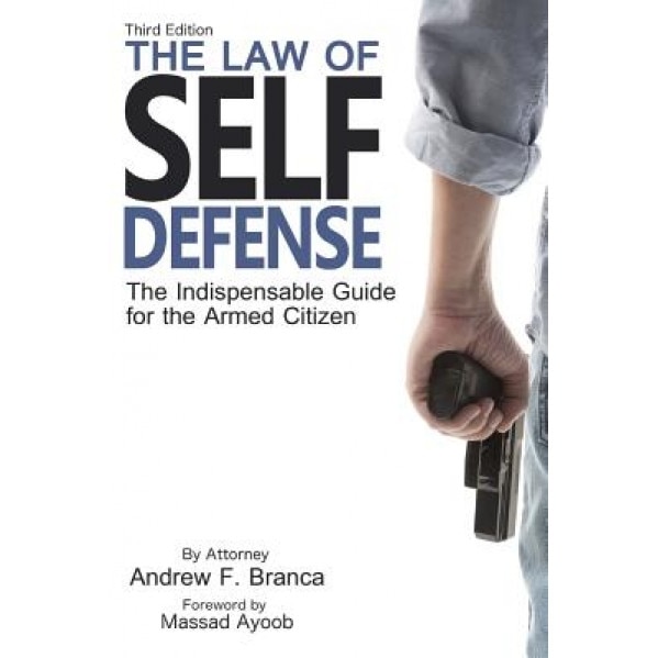 The Law of Self Defense, 3rd Edition, Andrew F. Branca (Author)
